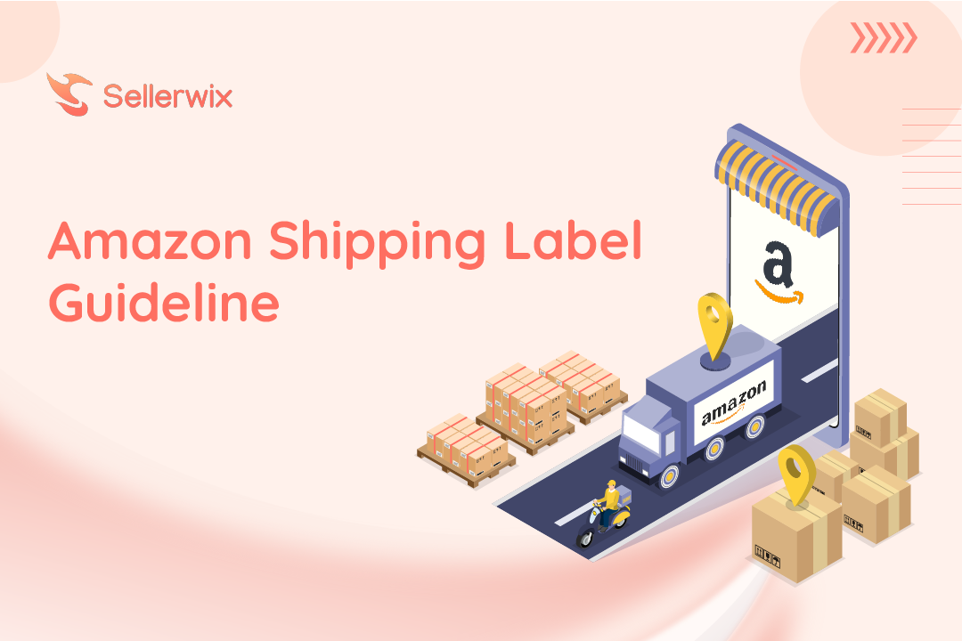 Amazon Shipping Label Guideline 2024: cho phép mua và thêm label trực tiếp trên hệ thống