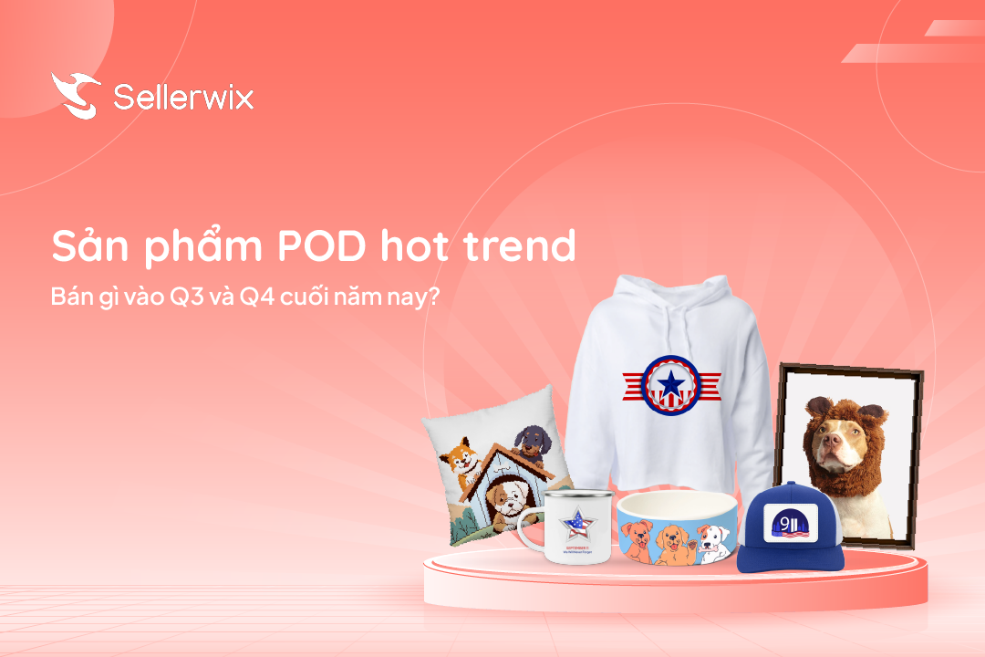 Sản phẩm print-on-demand hot trend: Bán gì vào Q3 và Q4 cuối năm nay?