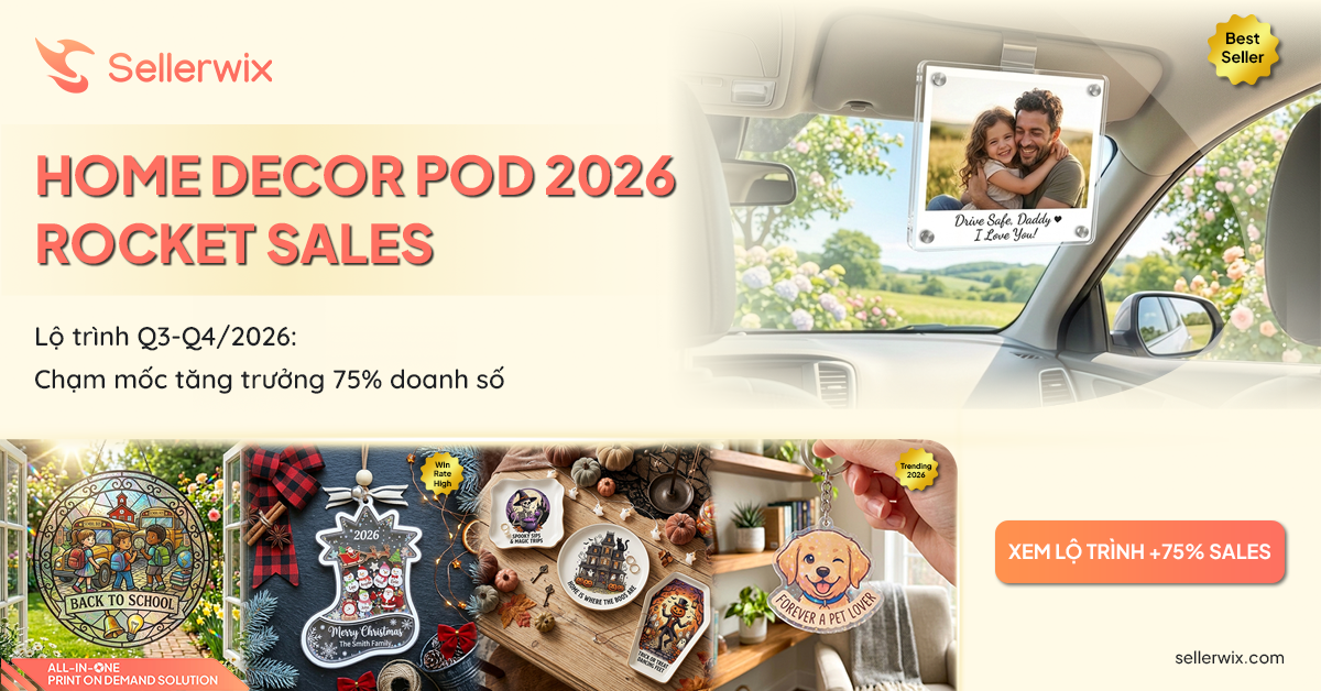 Chiến lược POD Home Decor 2026 lộ trình bùng nổ doanh số và tăng trưởng chạm mốc 75% mùa lễ hội Q3 Q4